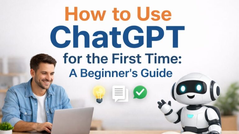 How to Use ChatGPT for the First Time: A Simple Beginner’s Guide (Step-by-Step)