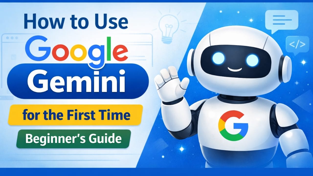 How to Use Google Gemini for the First Time (Easy Beginner Guide)